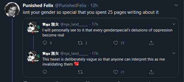 Nyx Land says: I will personally see to it that every genderspecial's delusions of oppression become real. This tweet is deliberately vague so that anyone can interpret this as me invalidating them. To which I reply: Isn't your gender so special you spent 25 pages writing about it